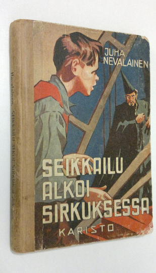 Juha Nevalainen : Seikkailu alkoi sirkuksessa : seikkailukertomus nuorisolle Humpsin kolmosvoitosta eräitten keväisten päivien ja vähän öittenkin ...