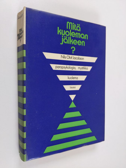 Nils-Olof Jacobson : Mitä kuoleman jälkeen : parapsykologia, mystiikka, kuolema
