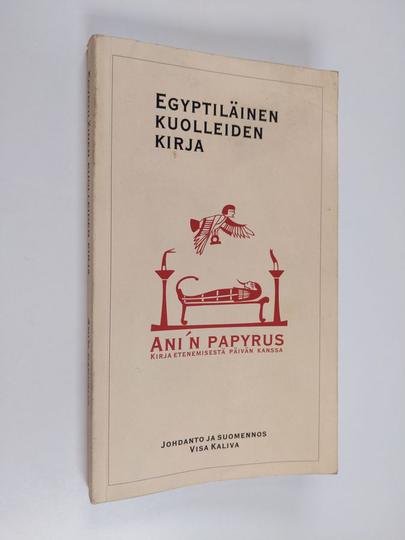 Visa Kaliva (johdanto ja suom.) : Egyptiläinen kuolleiden kirja : Ani'n papyrus : etenemisestä päivän kanssa