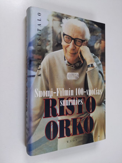 Kari Uusitalo : Risto Orko : Suomi-filmin 100-vuotias suurmies