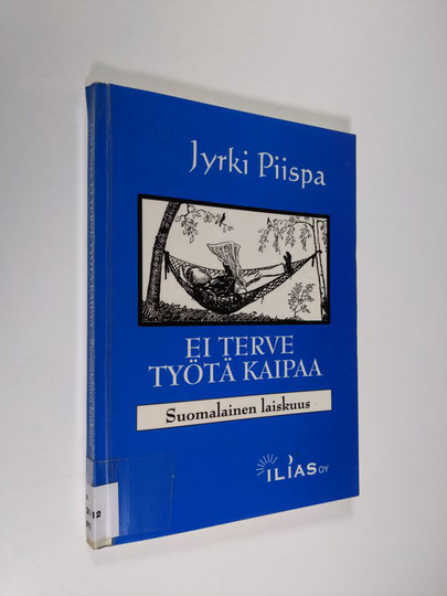 Jyrki Piispa : Ei terve työtä kaipaa : suomalainen laiskuus