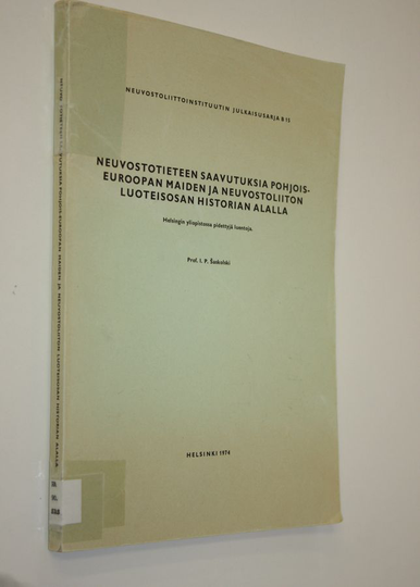 I. P Saskolski : Neuvostotieteen saavutuksia Pohjois-Euroopan maiden ja Neuvostoliiton luoteisosan historian alalla : Helsingin yliopistossa ...