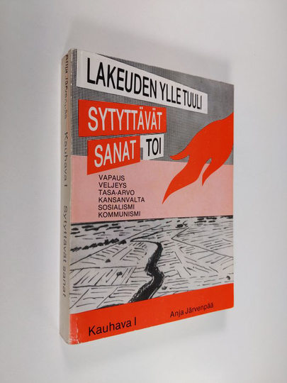 Anja Järvenpää : Lakeuden ylle tuuli sytyttävät sanat toi : Kauhava 1