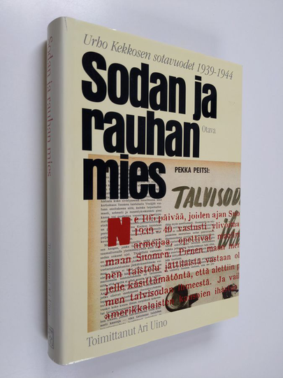 Urho Kekkonen : Sodan ja rauhan mies : Urho Kekkosen sotavuodet 1939-1944