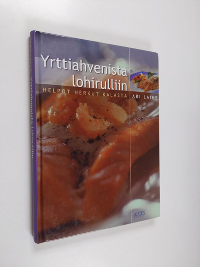Ari Laine : Yrttiahvenista lohirulliin : helpot herkut kalasta