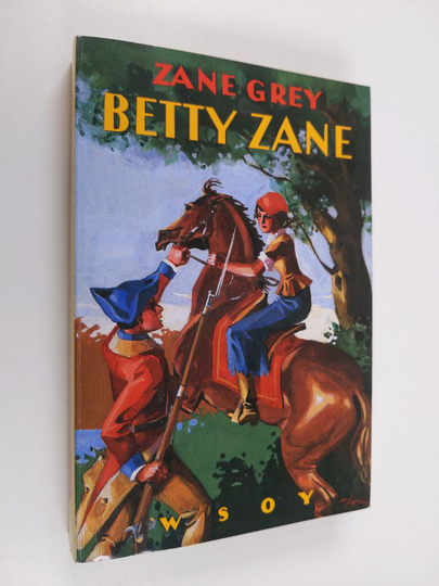Zane Grey : Betty Zane : seikkailukertomus Pohjois-Amerikasta intiaanisotien ajoilta