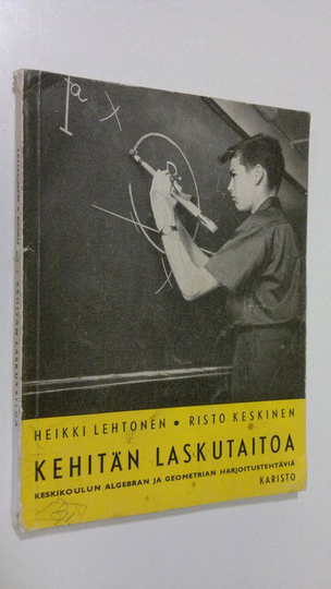 Heikki Lehtonen : Kehitän laskutaitoa : keskikoulun algebran ja geometrian harjoitustehtäviä