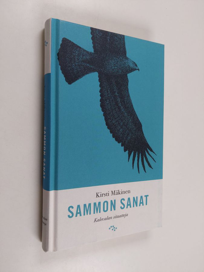 Kirsti Mäkinen : Sammon sanat : Kalevalan sitaatteja