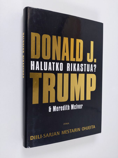 Donald J. Trump : Haluatko rikastua : Diili-sarjan mestarin ohjeita