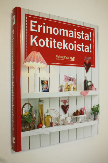 Anneli Calder (toim.) : Erinomaista! Kotitekoista! : 750 helppoa ja hyväksi havaittua ohjetta kotiin ja keittiöön