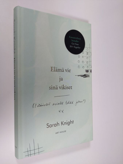 Sarah Knight : Elämä vie ja sinä vikiset (pitäisikö asialle tehdä jotain?), eli, Kuinka lakkaat voivottelemasta sitä mitä pitäisi tehdä, jotta ...