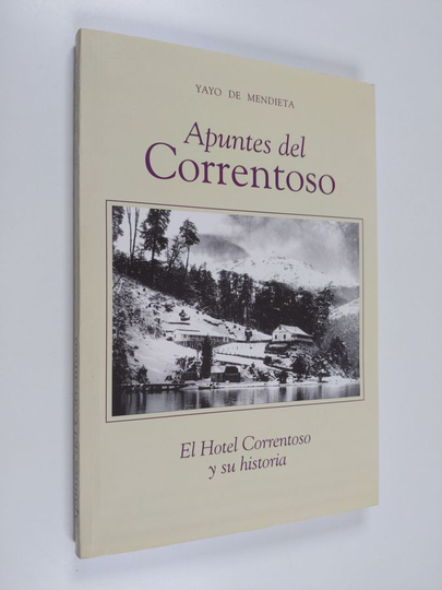 Yayo De Mendieta : Apuntes del Correntoso : El Hotel Correntoso y su historia