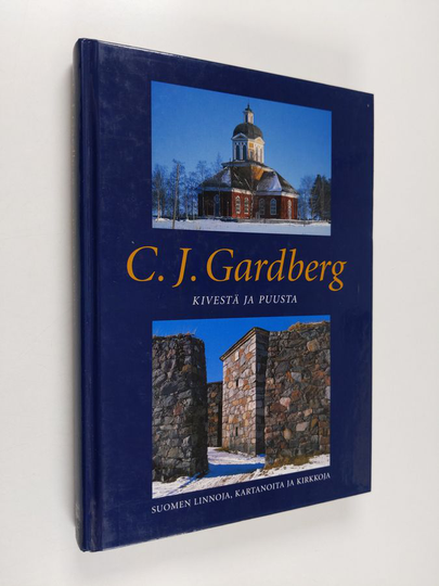 C. J. Gardberg : Kivestä ja puusta : Suomen linnoja, kartanoita ja kirkkoja