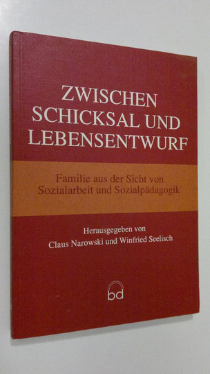 Claus Narowski : Zwischen schicksal und lebensentwurf ; familie aus der sicht von sozialarbeit und sozialpädagogik