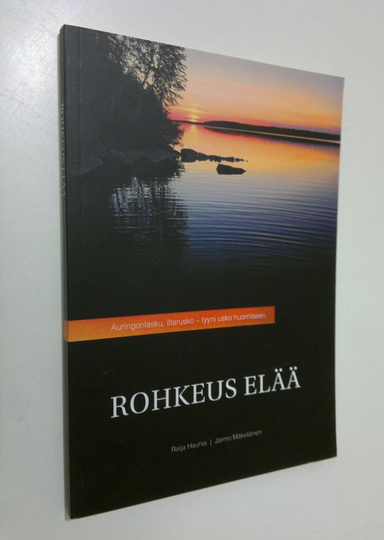 Raija Hauhia : Rohkeus elää : Raija Hauhian elämäkerta