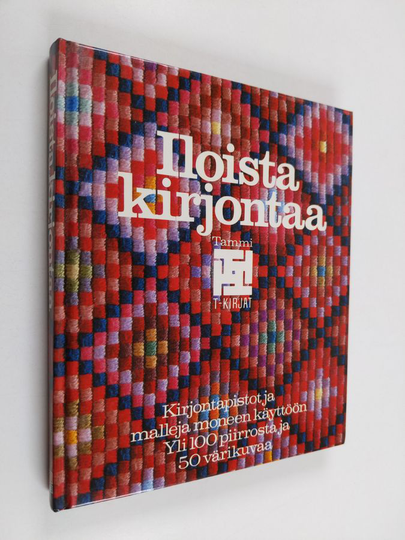 Sanna Dammann : Iloista kirjontaa : kirjontapistot ja malleja moneen käyttöön : yli sata piirrosta ja 50 värikuvaa