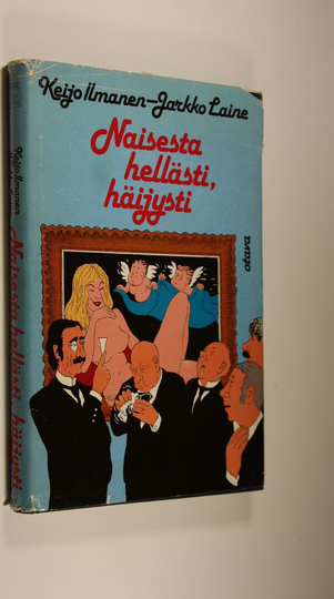 Keijo ym. Ilmanen : Naisesta hellästi, häijysti