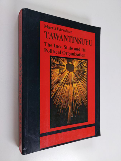 Martti Pärssinen : Tawantinsuyu - the Inca state and its political organization