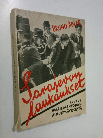 Bruno Adler : Sarajevon laukaukset : kuvaus maailmansodan alkusysäyksestä
