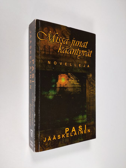 Pasi Ilmari Jääskeläinen : Missä junat kääntyvät : novelleja