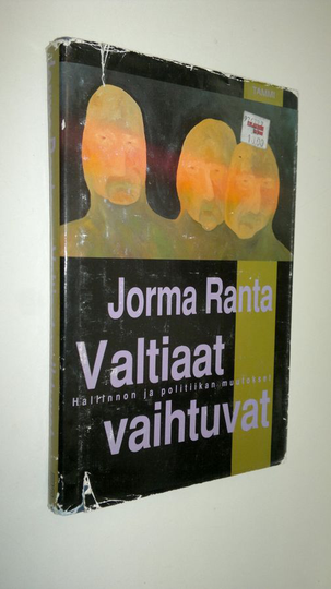 Jorma Ranta : Valtiaat vaihtuvat : hallinnon ja politiikan muutokset