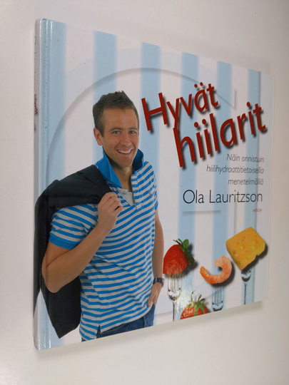 Ola Lauritzson : Hyvät hiilarit : näin onnistuin hiilihydraattitietoisella menetelmällä