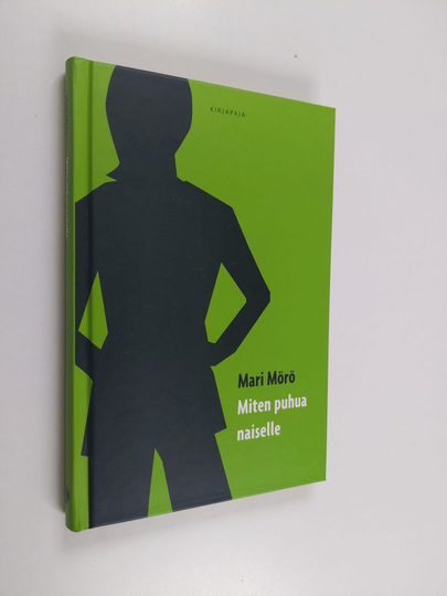 Mari Mörö : Miten puhua naiselle