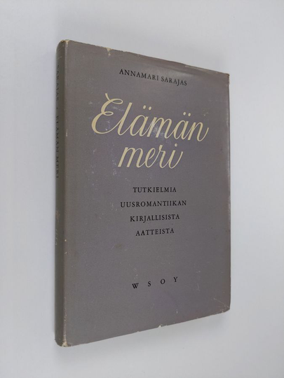 Annamari Sarajas : Elämän meri : tutkielmia uusromantiikan kirjallisista aatteista
