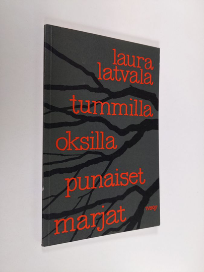 Laura Latvala : Tummilla oksilla punaiset marjat : runoja