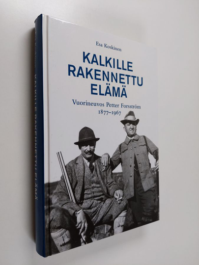 Esa Koskinen : Kaikille rakennettu elämä. Vuorineuvos Petter Forsström 1877-1967