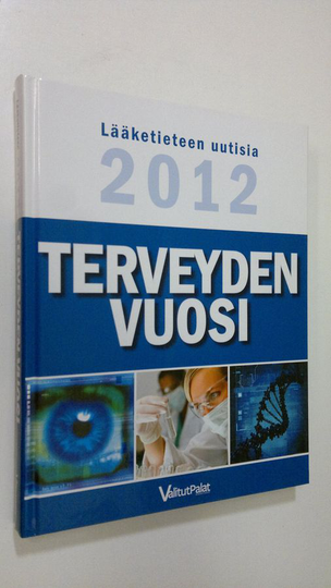 Tuulikki Valta (suom.) : Terveyden vuosi : lääketieteen uutisia 2012