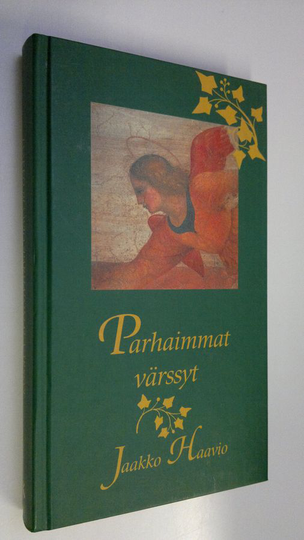 Koonnut Jaakko Haavio : Parhaimmat värssyt : lauselmia iloon ja suruun
