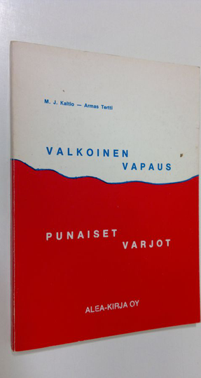 M. J. Kaltio : Valkoinen vapaus - punaiset varjot : Lenin ja kumpp suomalaisin silmin