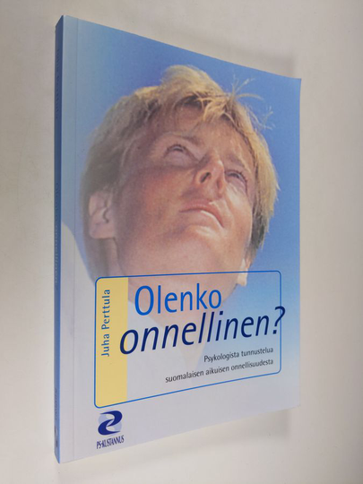 Juha Perttula : Olenko onnellinen : psykologista tunnustelua suomalaisen aikuisen onnellisuudesta