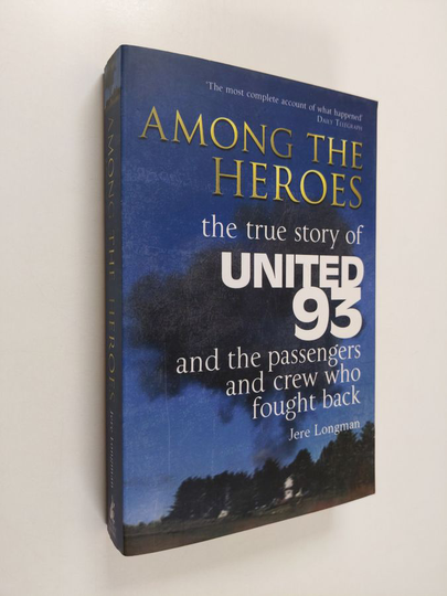 Jere Longman : Among the Heroes: The True Story of United 93 and the Passengers and Crew Who Fought Back