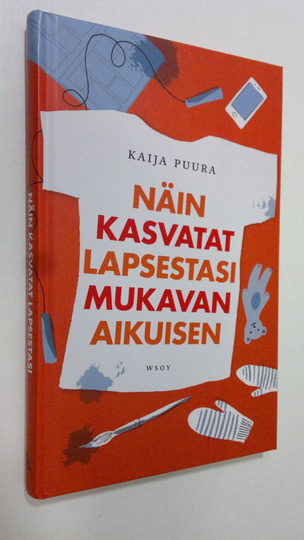Kaija Puura : Näin kasvatat lapsestasi mukavan aikuisen