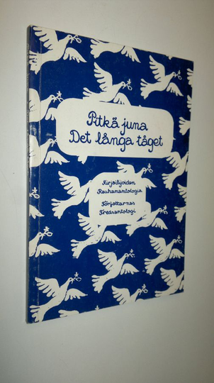 Pitkä juna : kirjailijoiden rauhanantologia = Det långa tåget : författarnas fredsantologi