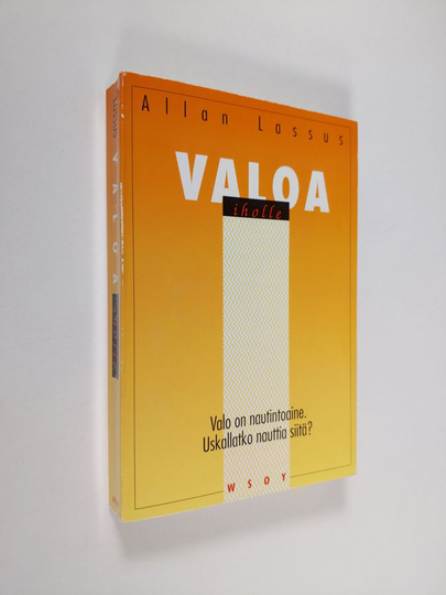 Allan Lassus : Valoa iholle : valo on nautintoaine, uskallatko nauttia siitä