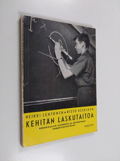 Heikki Lehtonen ym. : Kehitän laskutaitoa : keskikoulun algebran ja geometrian harjoitustehtäviä