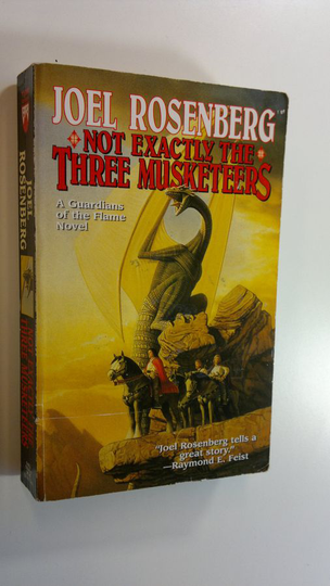 Joel Rosenberg : Not exactly the three musketeers - A Guardians of the Flame