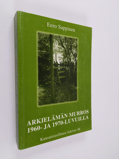 Eero Sappinen : Arkielämän murros 1960- ja 1970-luvuilla : tutkimus suomalaisen työväestön elämäntavoista ja niiden paikallisista raumalaisista ...