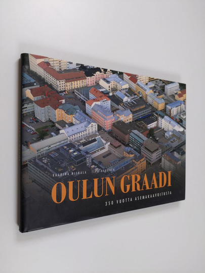 Kaarina Niskala : Oulun graadi : 350 vuotta asemakaavoitusta