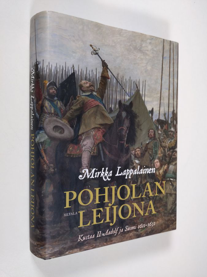 Mirkka Lappalainen : Pohjolan leijona : Kustaa II Adolf ja Suomi 1611-1632