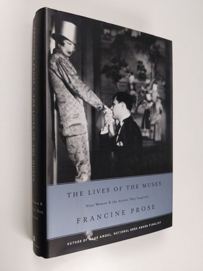 Francine Prose : The Lives of the Muses: Nine Women & the Artists They Inspired