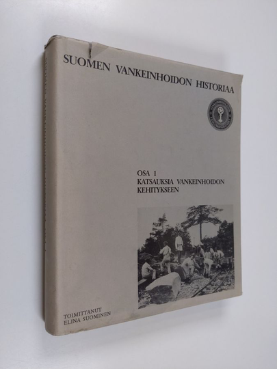 Elina Suominen (toim.) : Suomen vankeinhoidon historiaa Osa 1, Katsauksia vankeinhoidon kehitykseen