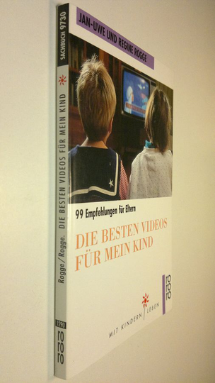 Jan-Uwe Rogge ym. : Die besten videos fur mein kind : 99 empfehlungen fur eltern