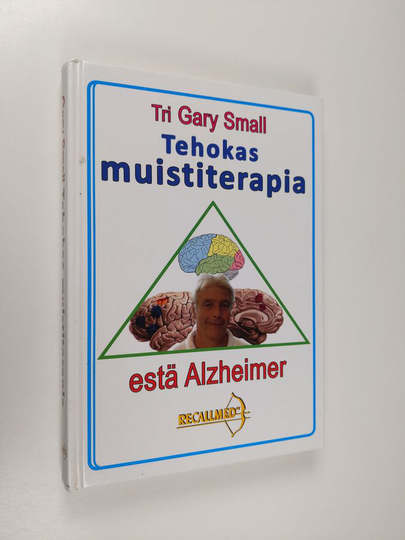 Gary Small : Tehokas muistiterapia - Estä Alzheimer
