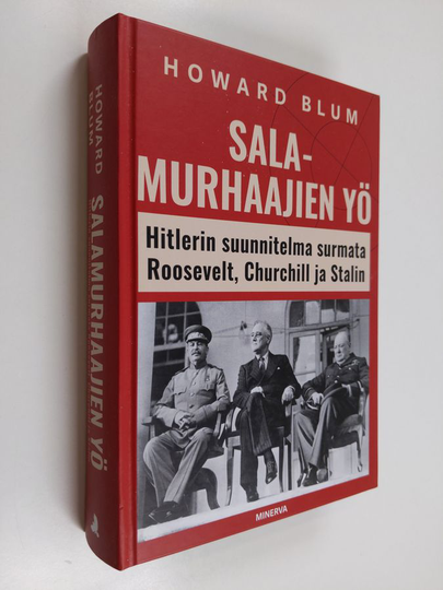 Howard Blum : Salamurhaajien yö hitlerin suunnitelma surmata Roosevelt, Churchill ja Stalin