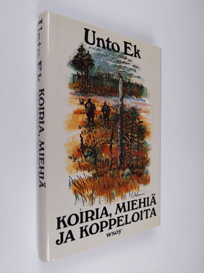 Unto Ek : Koiria, miehiä ja koppeloita : Tarinoita erältä ja erän vieriltä
