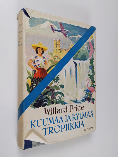 Willard Price : Kuumaa ja kylmää tropiikkia : Texasista Tulimaahan